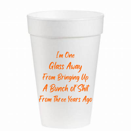 I'm One Glass Away - 16 oz Styrofoam Cups